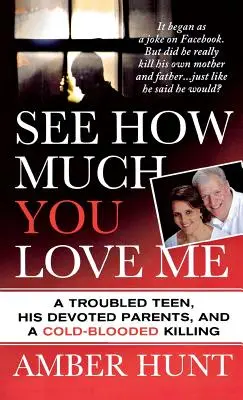 See How Much You Love Me: Un adolescente problemático, sus abnegados padres y un asesinato a sangre fría - See How Much You Love Me: A Troubled Teen, His Devoted Parents, and a Cold-Blooded Killing