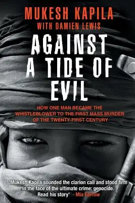 Contra la marea del mal: cómo un hombre se convirtió en el delator del primer asesinato en masa del siglo XXI - Against a Tide of Evil: How One Man Became the Whistleblower to the First Mass Murder Ofthe Twenty-First Century