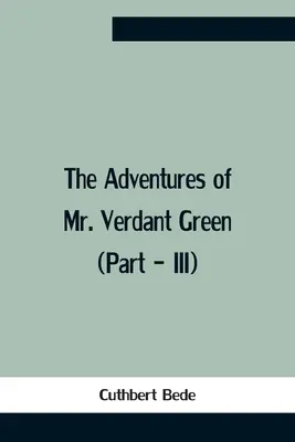 Las aventuras del Sr. Verdant Green (Parte - Iii) - The Adventures Of Mr. Verdant Green (Part - Iii)