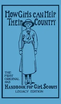 Cómo las niñas pueden ayudar a su país (Legacy Edition): El primer manual original de 1913 para niñas exploradoras (Hoxie Walter John (W J. ).) - How Girls Can Help Their Country (Legacy Edition): The First Original 1913 Handbook For Girl Scouts (Hoxie Walter John (W J. ).)