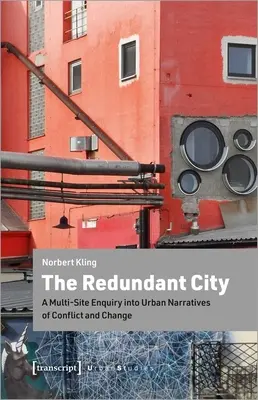 La ciudad redundante: Una investigación multisitio sobre narrativas urbanas de conflicto y cambio - The Redundant City: A Multi-Site Enquiry Into Urban Narratives of Conflict and Change