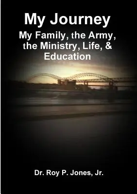 Mi viaje: mi familia, el ejército, el ministerio, la vida y la educación - My Journey; My Family, The Army, The Ministry, Life, & Education