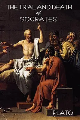 El Juicio y la Muerte de Sócrates: De Platón - The Trial and Death of Socrates: By Plato