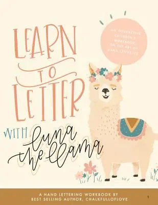 Aprende a escribir con la llama Luna: Libro de ejercicios interactivo para niños sobre el arte de escribir a mano - Learn to Letter with Luna the Llama: An Interactive Children's Workbook on the Art of Hand Lettering