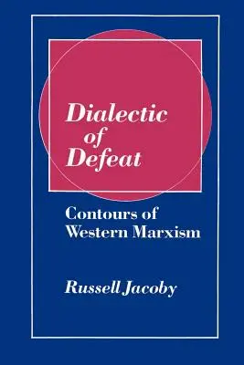 Dialéctica de la derrota: Contornos del marxismo occidental - Dialectic of Defeat: Contours of Western Marxism