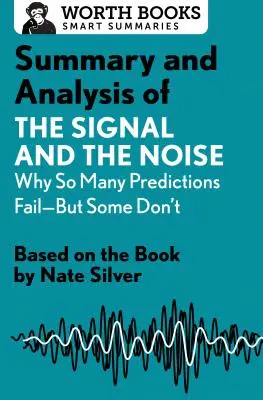 Resumen y análisis de La señal y el ruido: Why So Many Predictions Fail--But Some Don't: Basado en el libro de Nate Silver - Summary and Analysis of the Signal and the Noise: Why So Many Predictions Fail--But Some Don't: Based on the Book by Nate Silver