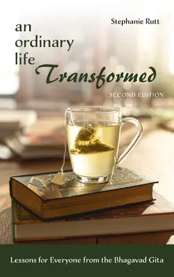 Una vida ordinaria transformada, segunda edición: Lecciones del Bhagavad Gita para todos - An Ordinary Life Transformed, Second Edition: Lessons for Everyone from the Bhagavad Gita