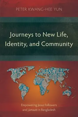 Viajes hacia una nueva vida, identidad y comunidad: Capacitar a los seguidores de Jesús y a los jamaats en Bangladesh - Journeys to New Life, Identity, and Community: Empowering Jesus Followers and Jamaats in Bangladesh
