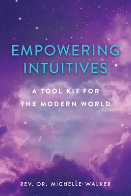 Potenciando a los intuitivos: Un juego de herramientas espirituales para el mundo moderno - Empowering Intuitives: A Spiritual Tool Kit for the Modern World