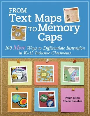 De los mapas de texto a los tapones de memoria: 100 formas más de diferenciar la enseñanza en aulas inclusivas K-12 - From Text Maps to Memory Caps: 100 More Ways to Differentiate Instruction in K-12 Inclusive Classrooms