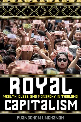 Capitalismo real: Riqueza, clase y monarquía en Tailandia - Royal Capitalism: Wealth, Class, and Monarchy in Thailand