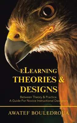 Teorías y diseños de aprendizaje electrónico: Entre la teoría y la práctica. Guía para diseñadores instruccionales noveles - Elearning Theories & Designs: Between Theory & Practice. a Guide for Novice Instructional Designers