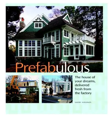 Prefabricada: Formas prefabricadas de conseguir la casa de tus sueños - Prefabulous: Prefabulous Ways to Get the Home of Your Dreams