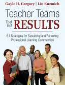 Equipos de profesores que obtienen resultados: 61 estrategias para mantener y renovar las comunidades profesionales de aprendizaje - Teacher Teams That Get Results: 61 Strategies for Sustaining and Renewing Professional Learning Communities