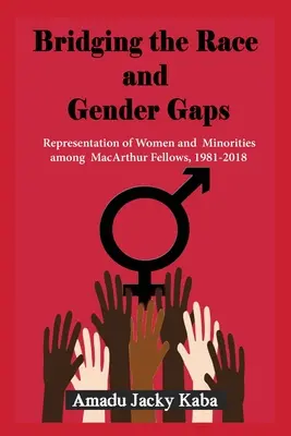 Salvando las diferencias raciales y de género: Representación de las mujeres y las minorías entre los becarios MacArthur, 1981-2018 - Bridging the Race and Gender Gaps: Representation of Women andMinorities among MacArthur Fellows, 1981-2018