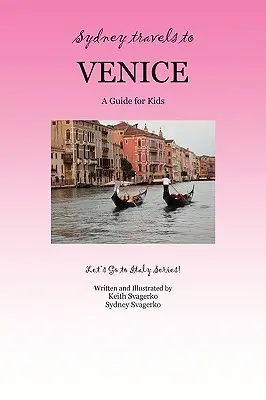 Sydney Viaja a Venecia: Guía para niños - Serie ¡Vámonos a Italia! - Sydney Travels to Venice: A Guide for Kids - Let's Go to Italy Series!