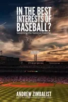 En interés del béisbol: Gobernar el pasatiempo nacional - In the Best Interests of Baseball?: Governing the National Pastime