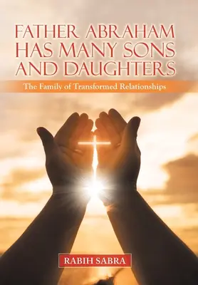 El padre Abraham tiene muchos hijos e hijas: La familia de las relaciones transformadas - Father Abraham Has Many Sons and Daughters: The Family of Transformed Relationships