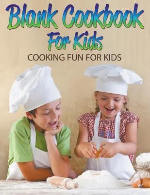 Libro de cocina en blanco para niños: Cocina divertida para niños - Blank Cookbook For Kids: Cooking Fun For Kids