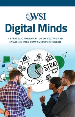 Mentes digitales: Un enfoque estratégico para conectar e interactuar con sus clientes en línea - Digital Minds: A Strategic Approach to Connecting and Engaging with Your Customers Online