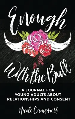 Basta ya: Un diario para adultos jóvenes sobre las relaciones y el consentimiento - Enough With The Bull: A Journal For Young Adults About Relationships And Consent