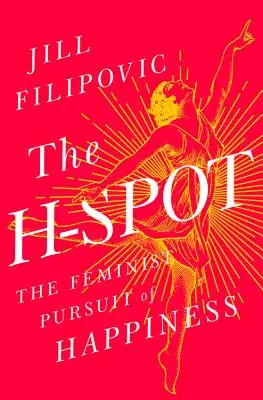 El punto H: La búsqueda feminista de la felicidad - The H-Spot: The Feminist Pursuit of Happiness