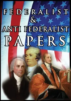 Los documentos federalistas y antifederalistas - The Federalist & Anti Federalist Papers