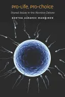 Pro-vida, pro-elección: valores compartidos en el debate sobre el aborto - Pro-Life, Pro-Choice: Shared Values in the Abortion Debate