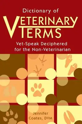 Diccionario de términos veterinarios: El lenguaje veterinario descifrado para los no veterinarios - Dictionary of Veterinary Terms: Vet Speak Deciphered for the Non Veterinarian