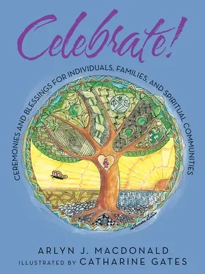 ¡Celebra! Ceremonias y bendiciones para individuos, familias y comunidades espirituales - Celebrate!: Ceremonies and Blessings for Individuals, Families, and Spiritual Communities
