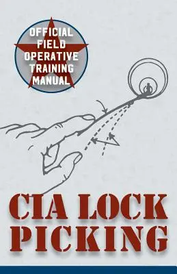 CIA Lock Picking: Manual de entrenamiento operativo de campo - CIA Lock Picking: Field Operative Training Manual