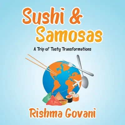 Sushi y Samosas: Un viaje de sabrosas transformaciones - Sushi & Samosas: A Trip of Tasty Transformations