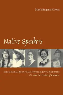 Native Speakers: Ella Deloria, Zora Neale Hurston, Jovita González y la poética de la cultura - Native Speakers: Ella Deloria, Zora Neale Hurston, Jovita Gonzalez, and the Poetics of Culture