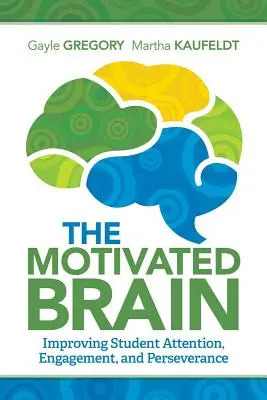 El cerebro motivado: Cómo mejorar la atención, el compromiso y la perseverancia de los estudiantes - The Motivated Brain: Improving Student Attention, Engagement, and Perseverance