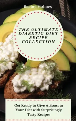 La colección definitiva de recetas para diabéticos: Prepárese para dar un empujón a su dieta con recetas sorprendentemente sabrosas - The Ultimate Diabetic Diet Recipe Collection: Get Ready to Give A Boost to Your Diet with Surprisingly Tasty Recipes