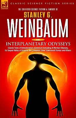 Odiseas interplanetarias - Cuentos clásicos de aventuras interplanetarias que incluyen: Una odisea marciana, su secuela El valle de los sueños, la obra completa de Ham Hamm - Interplanetary Odysseys - Classic Tales of Interplanetary Adventure Including: A Martian Odyssey, its Sequel Valley of Dreams, the Complete 'Ham' Hamm