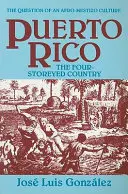 Puerto Rico: El país de los cuatro pisos y otros ensayos - Puerto Rico: The Four-Storeyed Country and Other Essays