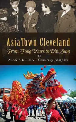 AsiaTown Cleveland: De las guerras de tongs al Dim Sum - AsiaTown Cleveland: From Tong Wars to Dim Sum