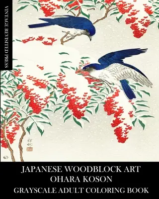 Arte xilográfico japonés: Ohara Koson Libro para colorear en escala de grises para adultos - Japanese Woodblock Art: Ohara Koson Grayscale Adult Coloring Book