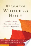 Llegar a ser íntegro y santo: Una conversación integradora sobre la formación cristiana - Becoming Whole and Holy: An Integrative Conversation about Christian Formation