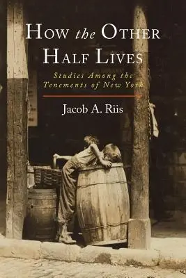 Cómo vive la otra mitad: Estudios entre las casas de vecindad de Nueva York - How the Other Half Lives: Studies Among the Tenements of New York