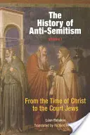 Historia del antisemitismo, volumen 1: De los tiempos de Cristo a los judíos de la Corte - The History of Anti-Semitism, Volume 1: From the Time of Christ to the Court Jews