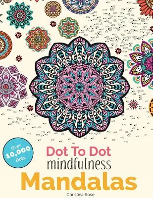 Dot To Dot Mindfulness Mandalas: Hermosos patrones antiestrés para completar y colorear - Dot To Dot Mindfulness Mandalas: Beautiful Anti-Stress Patterns To Complete & Colour