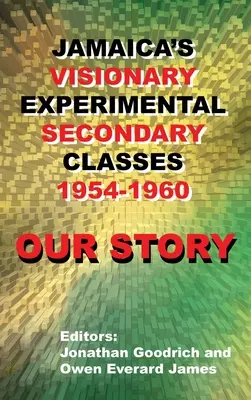 Nuestra historia: Las visionarias clases experimentales de secundaria de Jamaica 1954 - 1960 - Our Story: Jamaica's Visionary Experimental Secondary Classes 1954 - 1960