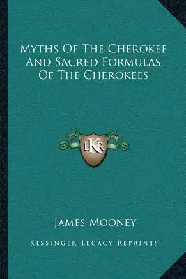 Mitos de los Cherokees y Fórmulas Sagradas de los Cherokees - Myths of the Cherokee and Sacred Formulas of the Cherokees