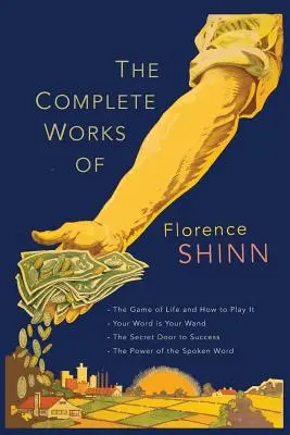 Las obras completas de Florence Scovel Shinn: El juego de la vida y cómo jugarlo; Tu palabra es tu varita; La puerta secreta del éxito; y El poder del - The Complete Works of Florence Scovel Shinn: The Game of Life and How to Play It; Your Word Is Your Wand; The Secret Door to Success; and The Power of