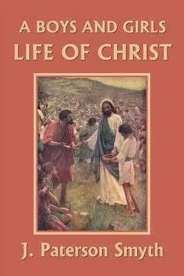 La vida de Cristo para niños y niñas (Clásicos de ayer) - A Boys and Girls Life of Christ (Yesterday's Classics)