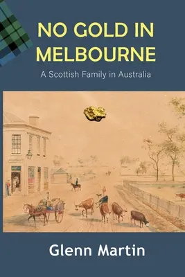 No Gold in Melbourne: Una familia escocesa en Australia - No Gold in Melbourne: A Scottish Family in Australia