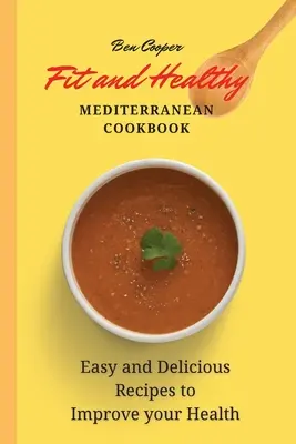 Libro de Cocina Mediterránea Saludable y en Forma: Recetas fáciles y deliciosas para mejorar tu salud - Fit and Healthy Mediterranean Cookbook: Easy and Delicious Recipes to Improve your Health