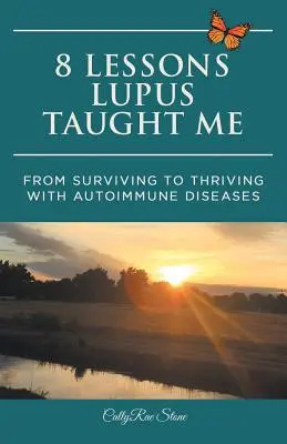 8 lecciones que me enseñó el lupus: De sobrevivir a prosperar con las enfermedades autoinmunes - 8 Lessons Lupus Taught Me: From Surviving to Thriving with Autoimmune Diseases